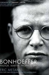 Bonhoeffer-Pastor-Martyr-Prophet-Spy-Eric-Metaxas