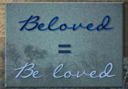 Beloved = Be loved