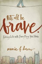 Let's All Be Brave by Annie F. Downs