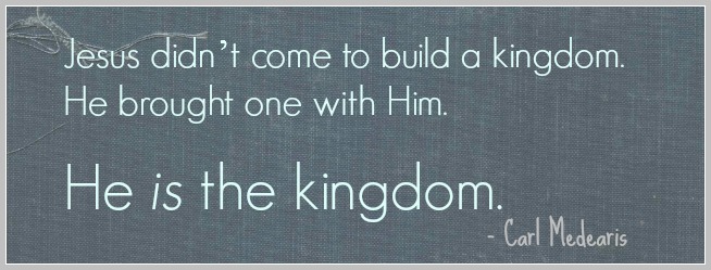 Jesus IS the kingdom