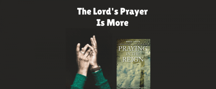 The Lord’s Prayer Is More – “Praying in the Reign” —Grace & Truth Linkup