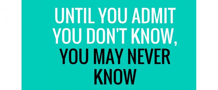 Admit you don’t know