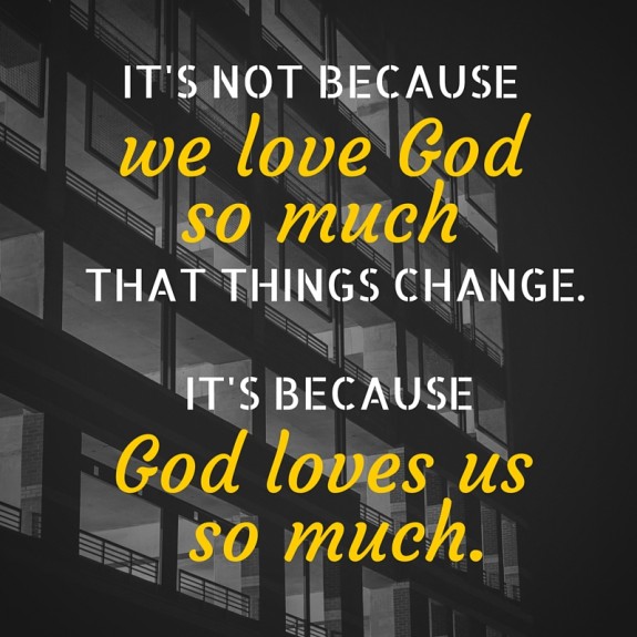 we love God so much