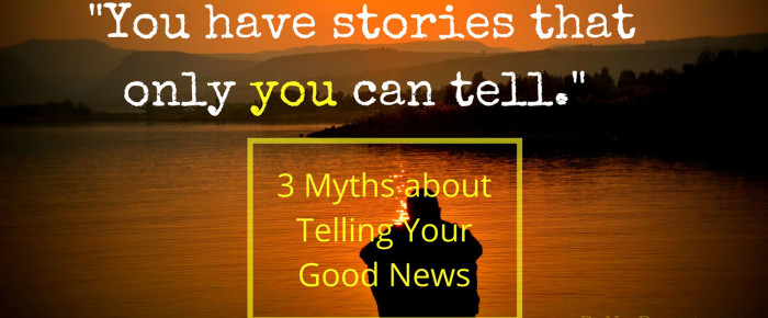 Why Don’t We Share Our Good News? 3 Myths to Debunk