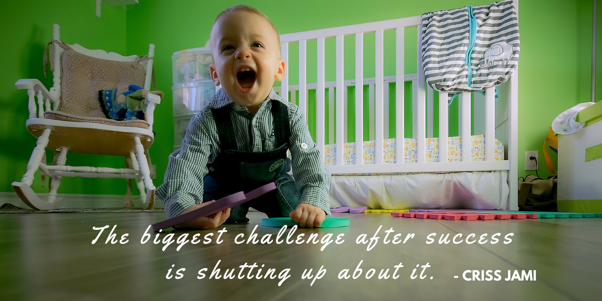 The biggest challenge after success is shutting up about it.