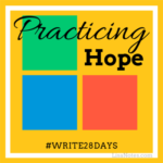 Practicing Hope #Write28Days_th