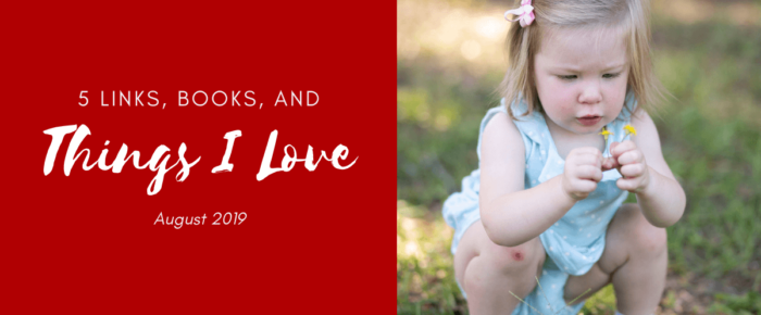 5 Links, Books, and Things I Love – August 2019
