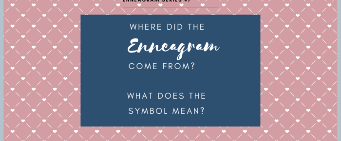 Where Did the Enneagram Come From? What Does the Symbol Mean? {Enneagram Series #7}