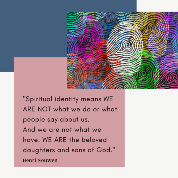 Most important thing about you spiritual identity henri nouwen