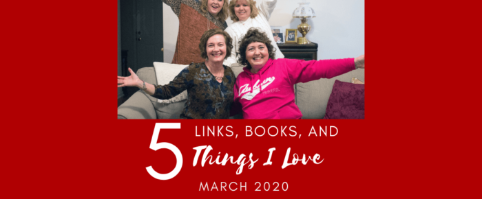 5 Links, Books, and Things I Love – March 2020
