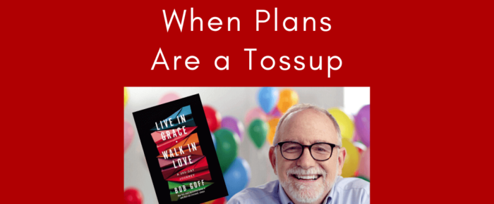 When Plans Are a Tossup, Live in Grace