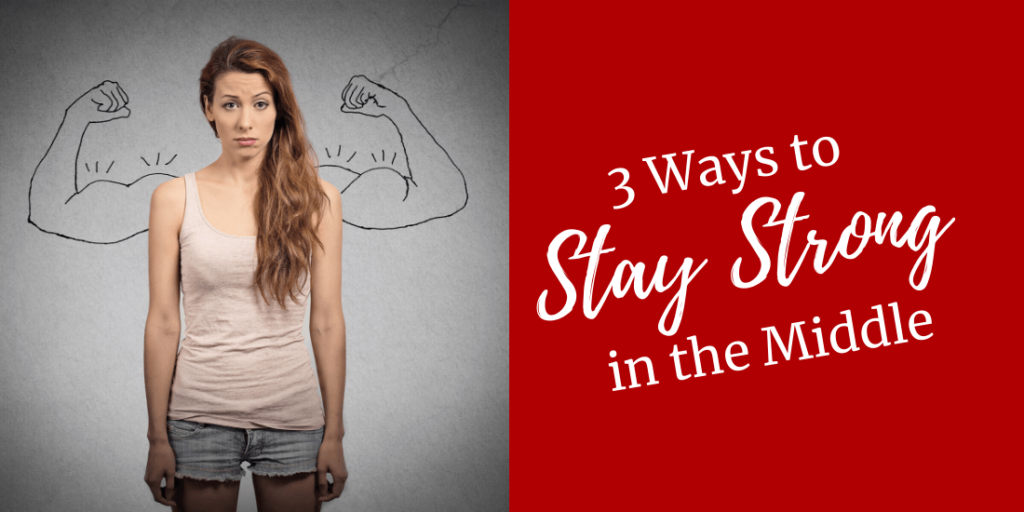 stuck-in-the-middle-3-ways-to-stay-strong