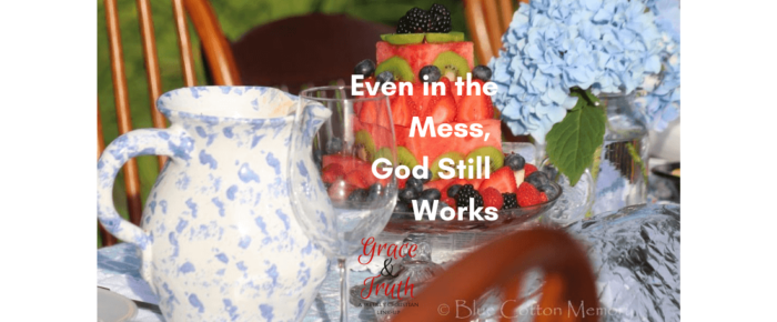 Even in the Mess, God Still Works —Grace & Truth Linkup