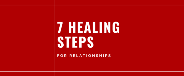 7 Healing Steps for Relationships —Grace & Truth Linkup