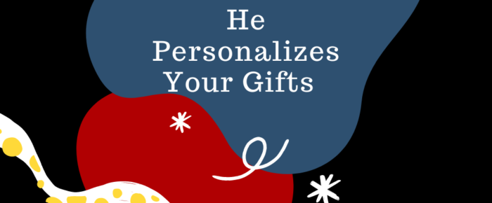 God Personalizes Your Gifts