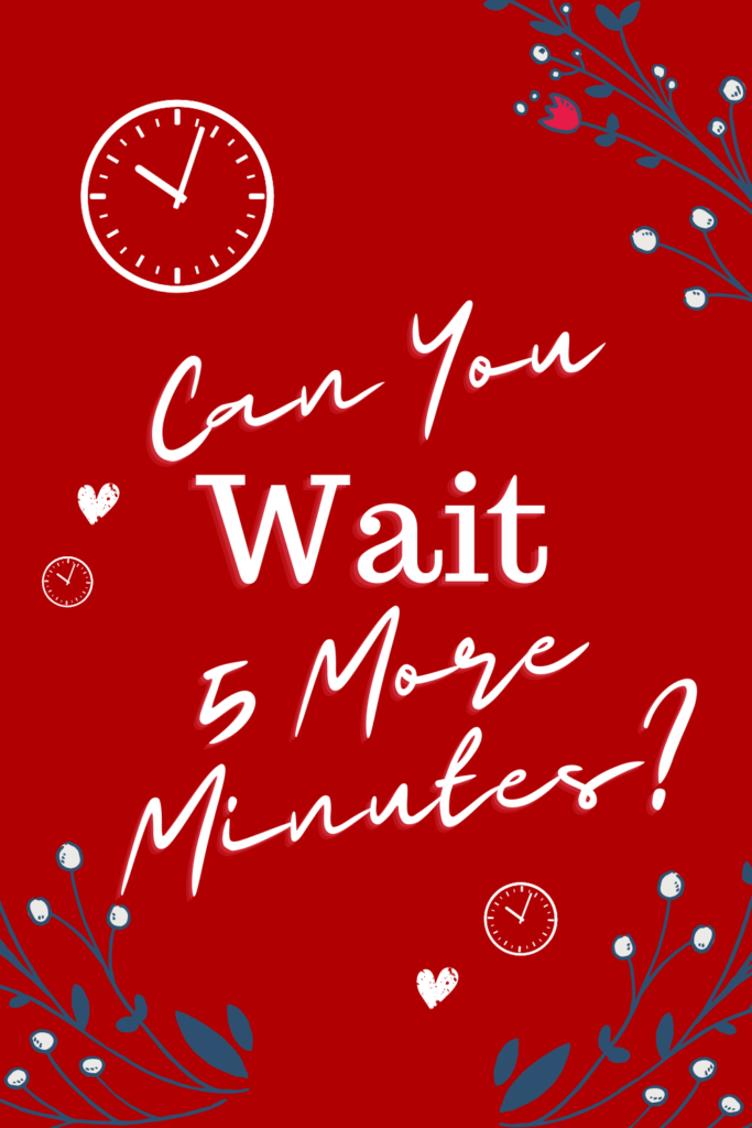 i wait 5 minutes