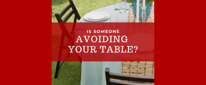 Is Someone Avoiding Your Table?