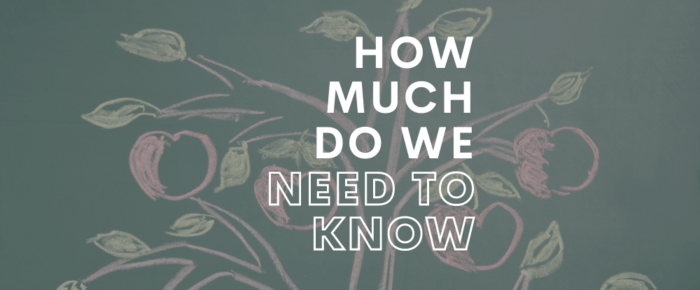 How Much Do We Need to Know?