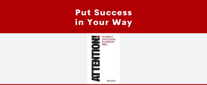 Attention: Put Success in Your Way —Book Review of Rob Hatch's "Attention!"