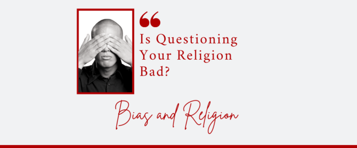 Is Questioning Your Religion Bad? Or Is It Healthy? {Bias Day 12} Is Questioning Your Religion Bad? Or Is It Healthy? {Bias Day 12}