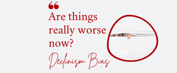 Are Things Really Worse Now?—Declinism Bias {Bias Day 16} Are Things Really Worse Now?—Declinism Bias {Bias Day 16}