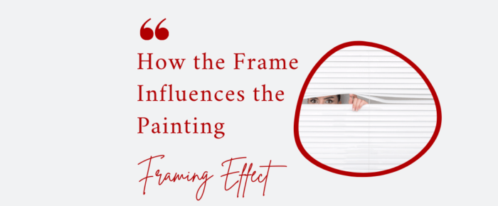 How the Frame Influences the Painting—Framing Effect {Bias Day 17} How the Frame Influences the Painting—Framing Effect {Bias Day 17}