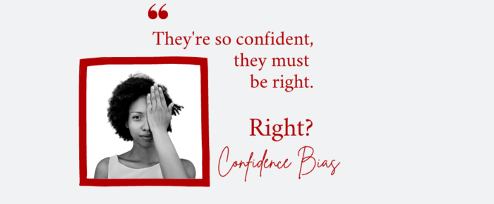 They’re So Confident, They Must Be Right—Confidence Bias {Bias Day 23}