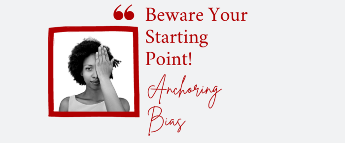 Beware Your Starting Point—Anchoring Bias {Bias Day 25}