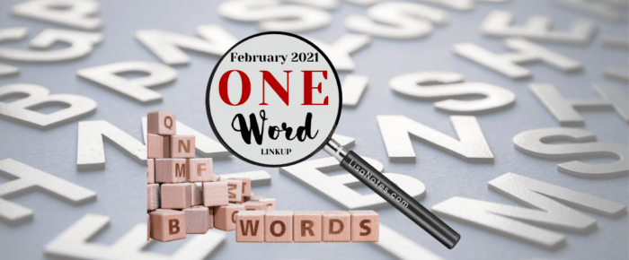 One Word 2021 Linkup—February One Word 2021 Linkup—February