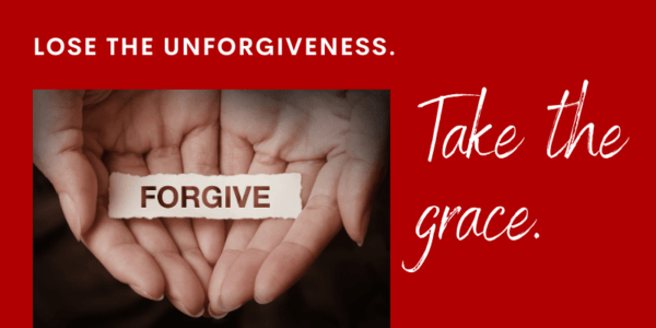 Lose the Unforgiveness