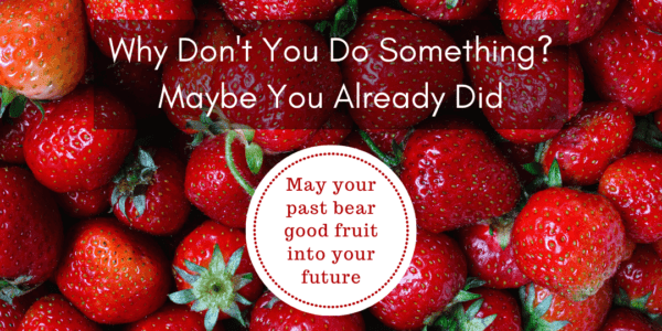 May your past bear good fruit into your future