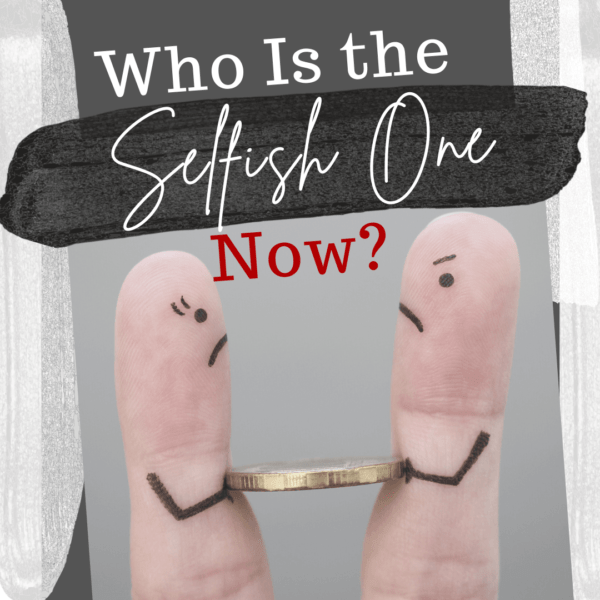 Who is the selfish one now?
