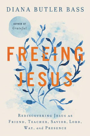 Freeing Jesus by Diana Butler Bass