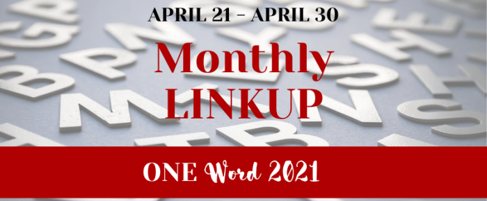One Word 2021 Linkup—April + 3 Ways to Engage with Your One Word