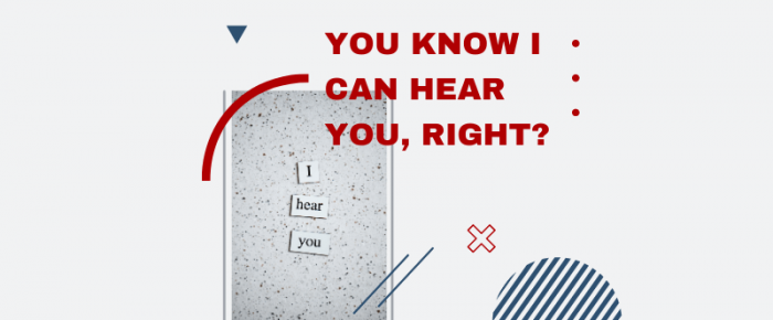 You Know I Can Hear You, Right? You Know I Can Hear You, Right?