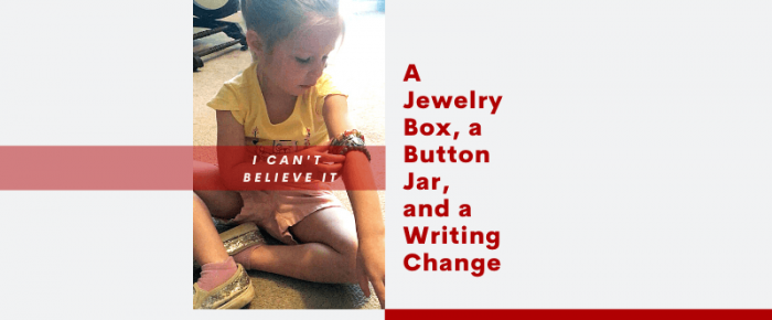 A Jewelry Box, a Button Jar, and a Writing Change