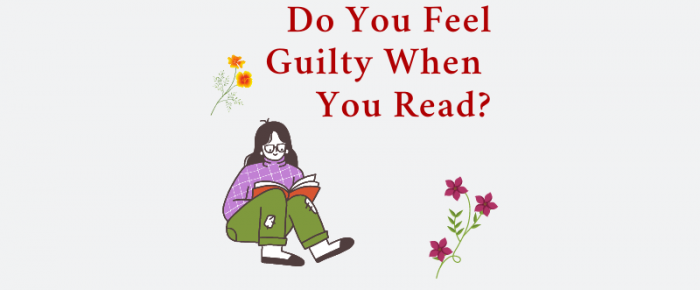 Do You Feel Guilty When You Read?