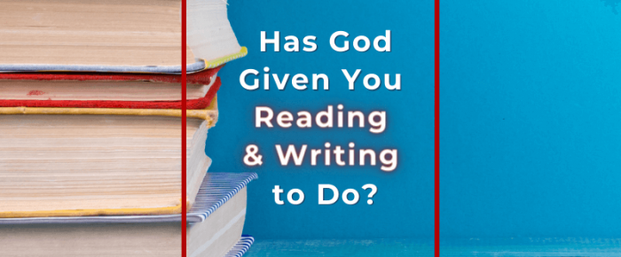 Has God Given You Reading and Writing to Do?