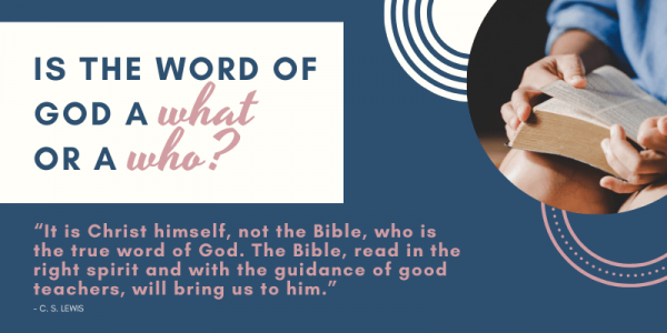 Is the Word of God a What or a Who?