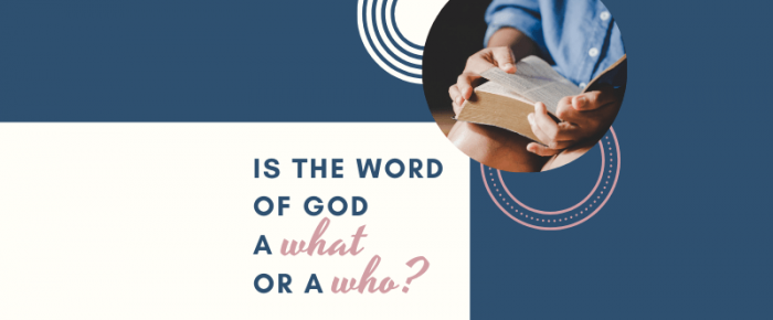 Is the Word of God a What or a Who? —Plus 8 Quotes from A More Christlike Word