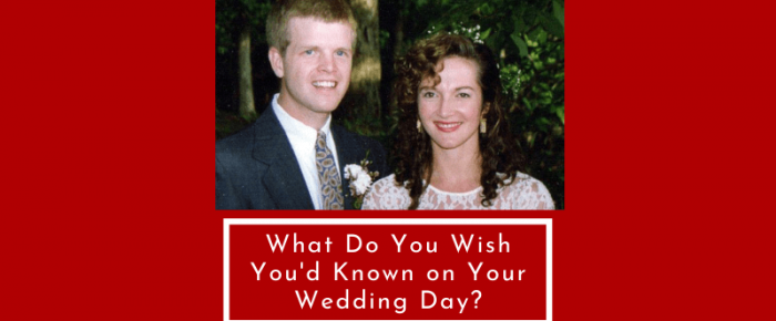 What Do You Wish You’d Known on Your Wedding Day? —Grace & Truth Linkup
