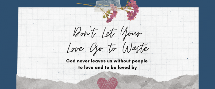 Don’t Let Your Love Go to Waste