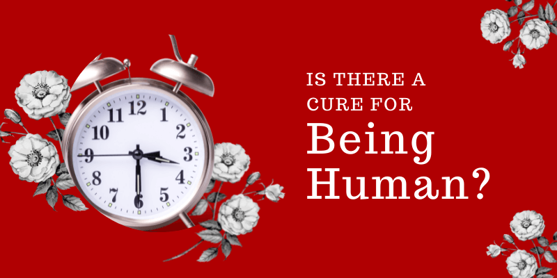 is-there-a-cure-for-being-human