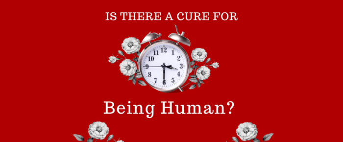 Is There a Cure for Being Human?