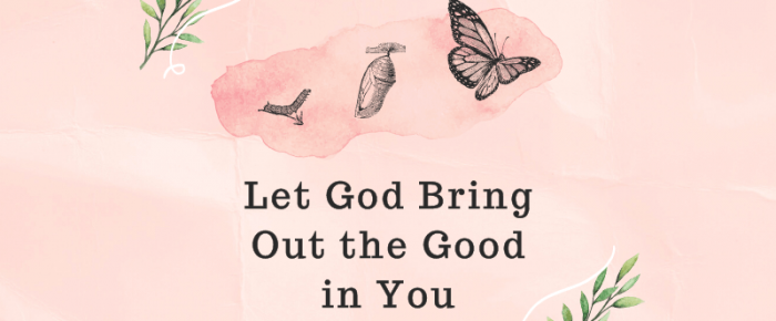 Let God Bring Out the Good in You —Grace & Truth Linkup