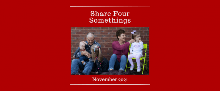 Share Four Somethings—November 2021 —Grace & Truth Linkup