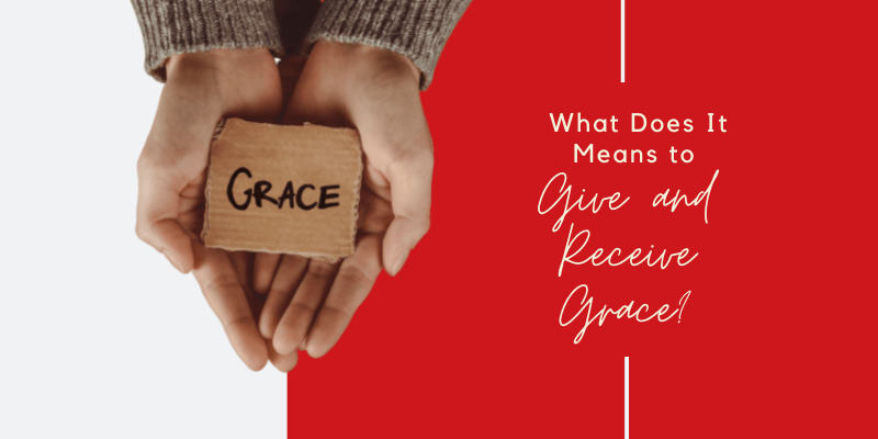 What Does It Mean to Give and Receive Grace?