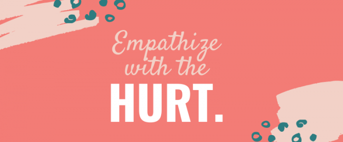 Empathize with the Hurt {Mantra 7}