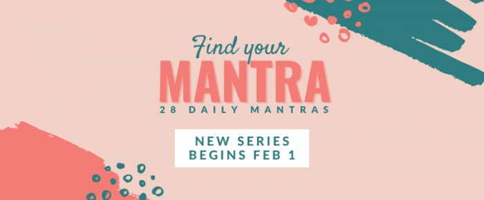 Find Your Mantra {28 Daily Mantras} Introduction (Series begins February 1)