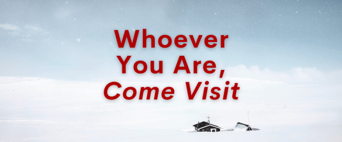 Whoever You Are, Come Visit